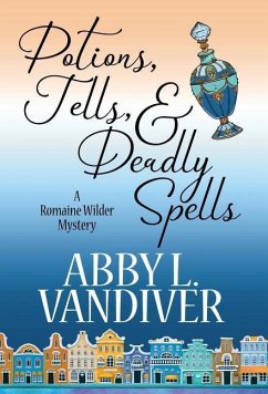 POTIONS, TELLS, & DEADLY SPELLS - Vandiver, Abby L.