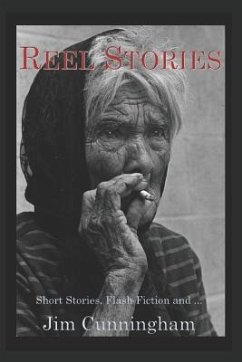 Reel Stories: Short Stories, Flash Fiction, and... - Cunningham, Jim
