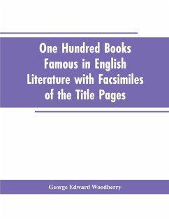One Hundred Books Famous In English Literature With Facsimiles Of The Title Pages - Woodberry, George Edward