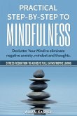 Practical Step by Step to Mindfulness: Do You Feel Overwhelmed, Stressed & Depressed? Learn How to Overcome Social Anxiety, Low Self-Esteem & Eliminat
