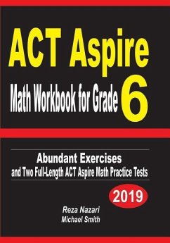 ACT Aspire Math Workbook for Grade 6: Abundant Exercises and Two Full-Length ACT Aspire Math Practice Tests - Nazari, Reza; Smith, Michael