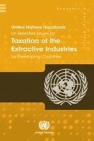 United Nations Handbook on Selected Issues for Taxation of the Extractive Industries by Developing Countries - United Nations Publications