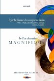 Symbolisme du corps humain. Vol 1: Pieds, chevilles, tibia, genoux, cuisses, hanches: le Parchemin Magnifique