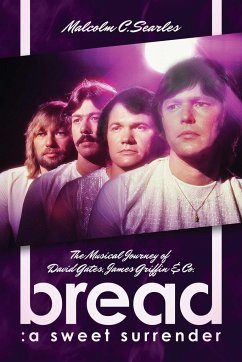 Bread: A Sweet Surrender: The Musical Journey of David Gates, James Griffin & Co. - Searles, Malcolm C.