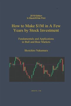 How to Make $1M in a Few Years by Stock Investing: Fundamentals and Applications in Bull and Bear Markets - Nakamura, Shoichiro