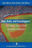 Beer, Brats and Grasshoppers: The Sports Tourists Rank Baseball's Cathedrals: Volume 1