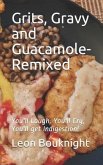 Grits, Gravy and Guacamole-Remixed: You'll laugh, you'll cry, you'll get indigestion
