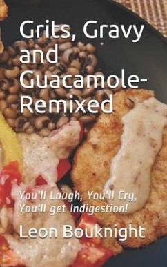 Grits, Gravy and Guacamole-Remixed: You'll laugh, you'll cry, you'll get indigestion - Bouknight, Leon