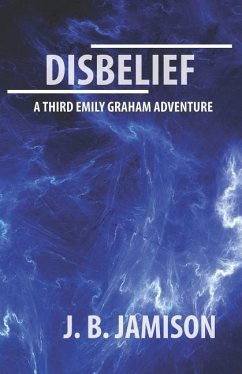 Disbelief: A third Emily Graham Adventure! - Jamison, J. B.