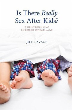 Is There Really Sex After Kids?: A Mom-to-Mom Chat on Keeping Intimacy Alive - Savage, Jill