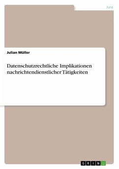 Datenschutzrechtliche Implikationen nachrichtendienstlicher Tätigkeiten - Müller, Julian