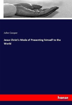 Jesus Christ's Mode of Presenting himself to the World - Cooper, John