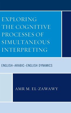 Exploring the Cognitive Processes of Simultaneous Interpreting - El-Zawawy, Amr M.