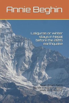 Laliguras or winter Stays in Nepal before the 2015 earthquake: My life in Nepal in winter since 2010 to 2012 - Beghin, Annie