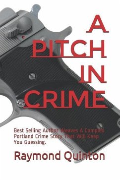 A Pitch In Crime: Best Selling Author Weaves A Complex Portland Crime Story That Will Keep You Guessing. - Quinton, Raymond