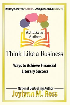 Act Like an Author, Think Like a Business - Ross, Joylynn M