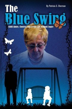 The Blue Swing: Child Abuse, Choices and Living Without Anger - Sherman, Patricia S.