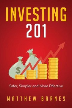 Investing 201: Safer, Simpler and More Effective - Barnes, Matthew