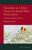 Neutrality as a Policy Choice for Small/Weak Democracies: Learning from the Belgian Experience
