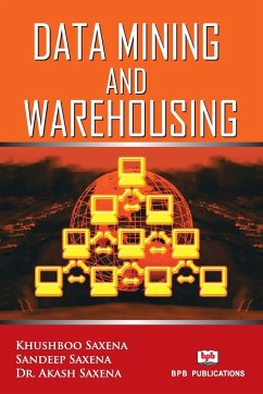 DATA MINING AND WAREHOUSING - Saxena, Khusboo; Saxena, Sandeep; Saxena, Akash