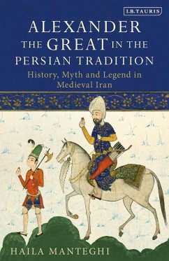 Alexander the Great in the Persian Tradition - Manteghi, Haila