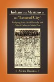 Indians and Mestizos in the "Lettered City" Indians and Mestizos in the "Lettered City"