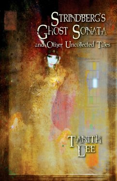 Strindberg's Ghost Sonata and Other Uncollected Tales - Lee, Tanith