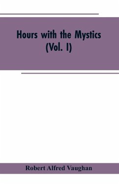 Hours with the Mystics - Vaughan, Robert Alfred