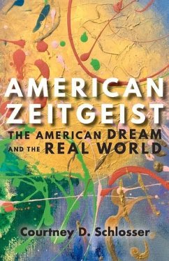 American Zeitgeist: The American Dream and the Real World Volume 1 - Schlosser, Courtney D.