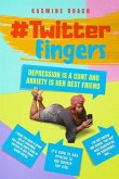 Twitter Fingers: Depression is a Cunt and Anxiety is Her Best Friend