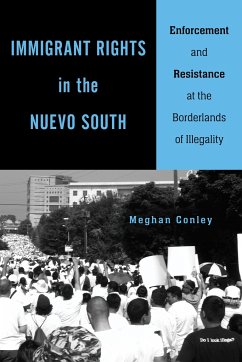 Immigrant Rights in the Nuevo South: Enforcement and Resistance at the Borderlands of Illegality - Conley, Meghan