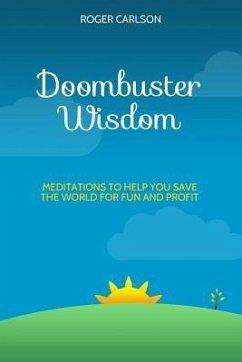 Doombuster Wisdom: Meditations to Help You Save the World for Fun and Profit - Carlson, Roger