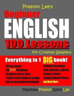 Preston Lee's Beginner English 100 Lessons For Croatian Speakers - Preston, Matthew; Lee, Kevin