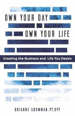 Own Your Day, Own Your Life: Creating the business and life you desire - Showman, Brianne