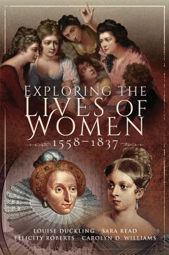 Exploring the Lives of Women, 1558-1837 (eBook, ePUB) - Duckling, Louise; Read, Sara; Williams, Carolyn D.; Roberts, Felicity