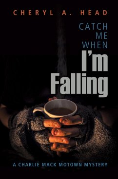 Catch Me When I'm Falling (A Charlie Mack Motown Mystery, #3) (eBook, ePUB) - Head, Cheryl A.