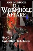 Die Wormhole-Affäre - Band 3 Nachrichtensperre (eBook, ePUB)