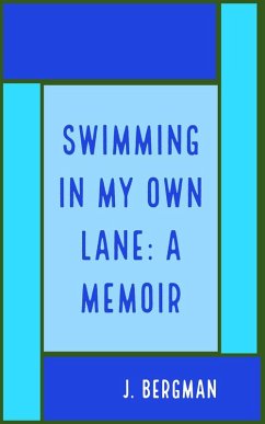 Swimming In My Own Lane: A Memoir (eBook, ePUB) - Bergman, J.