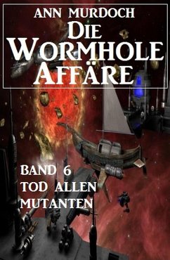 Cover Die Wormhole-Affäre - Band 6 Tod allen Mutanten (eBook, ePUB)