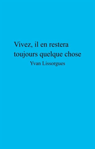 Vivez, il en restera toujours quelque chose (eBook, ePUB) Vivez, il en restera toujours quelque chose (eBook, ePUB)