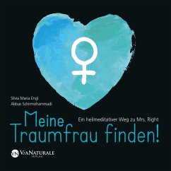 Meine Traumfrau finden! Ein heilmeditativer Weg zu Mrs. Right (MP3-Download) - Schirmohammadi, Abbas; Engl, Silvia Maria