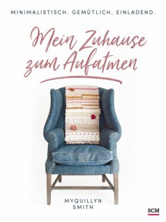 Mein Zuhause zum Aufatmen - Smith, Myquillyn