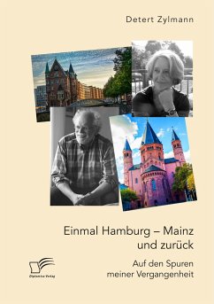 Einmal Hamburg ¿ Mainz und zurück. Auf den Spuren meiner Vergangenheit - Zylmann, Detert