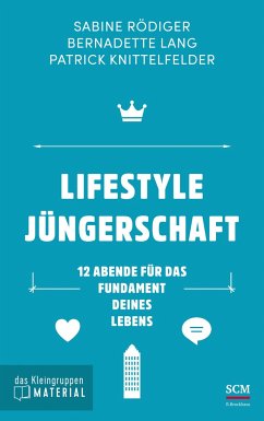 Lifestyle Jüngerschaft - das Kleingruppenmaterial - Rödiger, Sabine;Lang, Bernadette;Knittelfelder, Patrick
