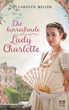 Die hinreißende Lady Charlotte / Regency Romantik Bd.2 - Miller, Carolyn