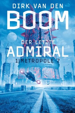 Metropole 7 / Der letzte Admiral Bd.1 - Boom, Dirk van den
