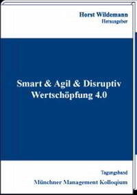 Smart & Agil & Disruptiv - Wertschöpfung 4.0