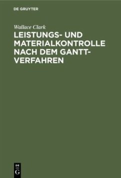 Leistungs- und Materialkontrolle nach dem Gantt-Verfahren - Clark, Wallace