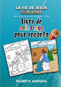 La vie de Jésus selon la Bible: Livre de coloriage pour enfants - Kamguia Kamgang, Fulbert