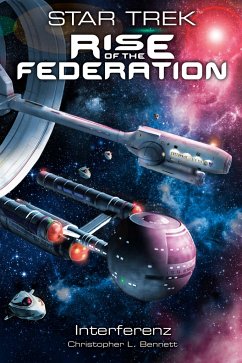 Interferenz / Star Trek - Rise of the Federation Bd.5 - Bennett, Christopher L.